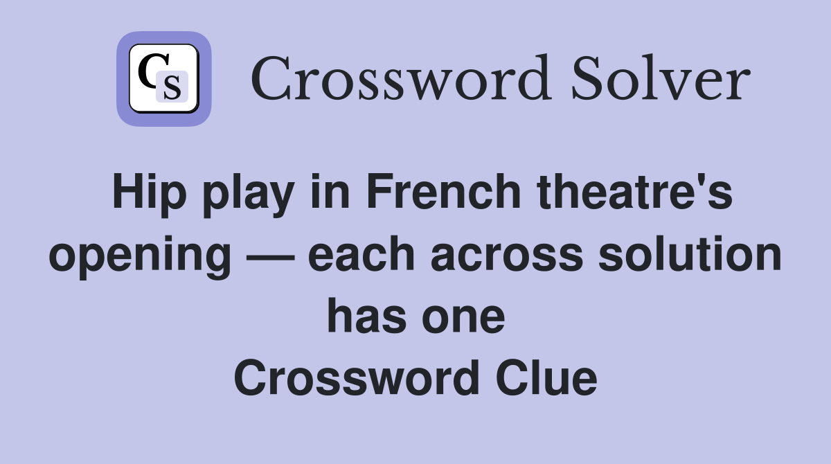 Hip play in French theatre's opening — each across solution has one